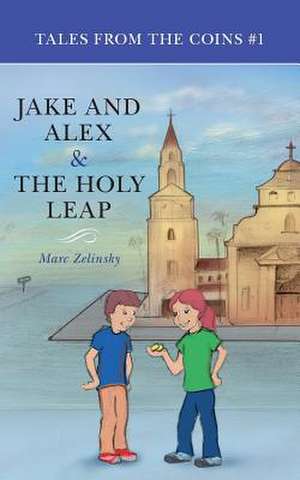 Jake and Alex & the Holy Leap de Marc Zelinsky