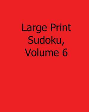 Large Print Sudoku, Volume 6 de Chicago Post Publications