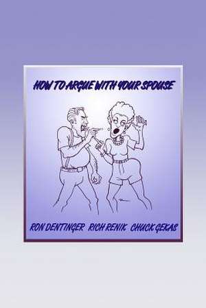 How to Argue with Your Spouse de Ron Dentinger