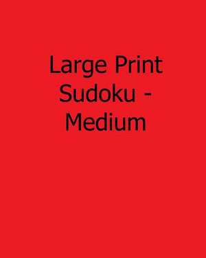 Large Print Sudoku - Medium de Jackson Carter