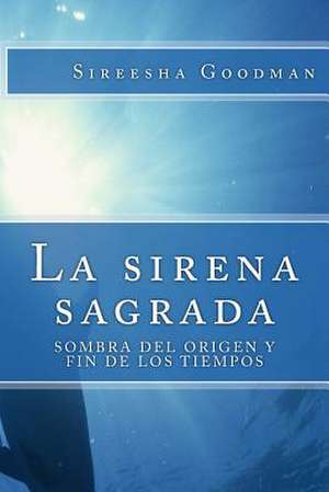 La Sirena Sagrada de Sireesha Goodman