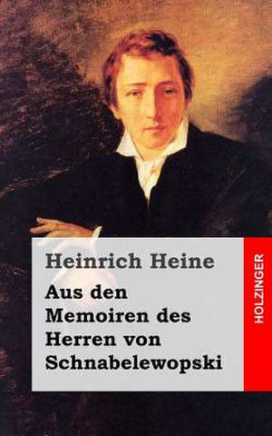 Aus Den Memoiren Des Herren Von Schnabelewopski de Heinrich Heine