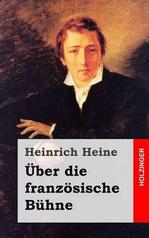 Uber Die Franzosische Buhne de Heinrich Heine