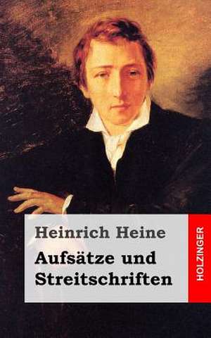 Aufsatze Und Streitschriften de Heinrich Heine