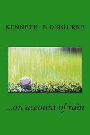 ...on Account of Rain de O'Rourke, Kenneth P.