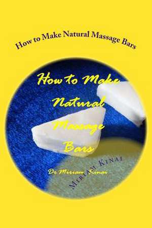 How to Make Natural Massage Bars de Miriam Kinai