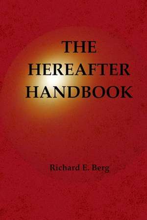 The Hereafter Handbook de Richard E. Berg