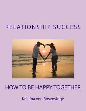 Relationship Success de Kristina Von Rosenvinge