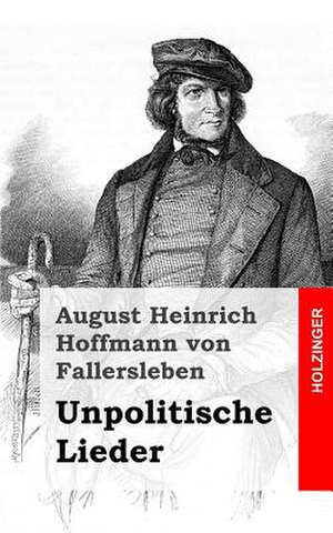 Unpolitische Lieder de August Heinrich Hoffma Von Fallersleben