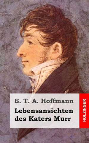 Lebensansichten Des Katers Murr de E. T. a. Hoffmann