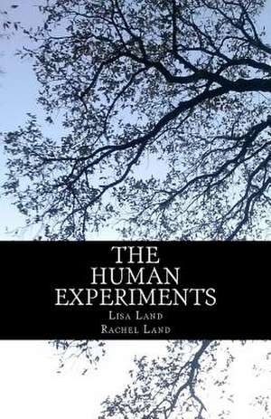 The Human Experiments de Lisa Land