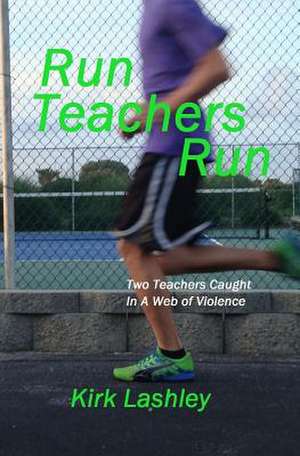 Run Teachers Run de Kirk Lashley