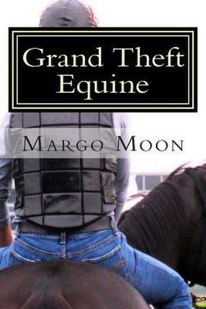 Grand Theft Equine de Margo Moon