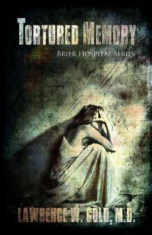 Tortured Memory de Lawrence W. Gold MD