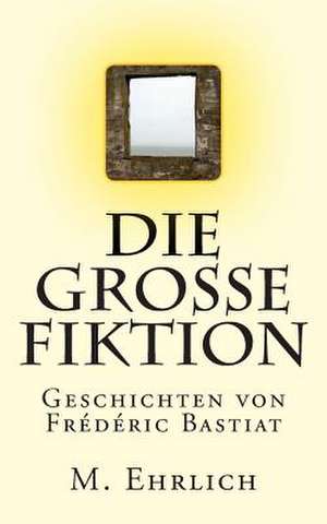 Die Grosse Fiktion de M. Ehrlich