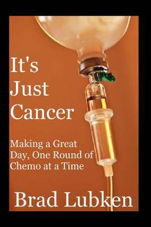 It's Just Cancer de Brad Lubken