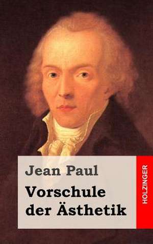 Vorschule Der Asthetik de Jean Paul