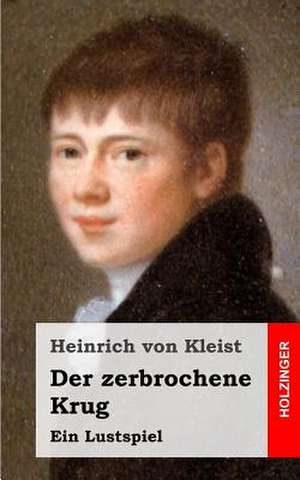 Der Zerbrochene Krug de Heinrich Von Kleist