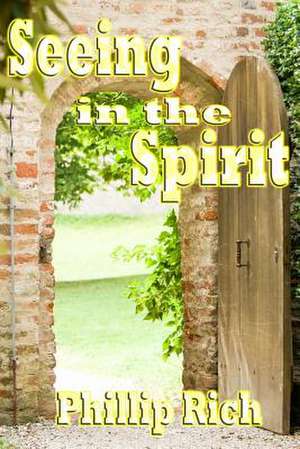 Seeing in the Spirit de Phillip Rich