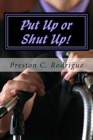 Put Up or Shut Up! de Preston C. Rodrigue