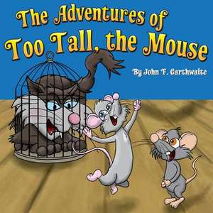 The Adventures of Too Tall the Mouse de MR John F. Garthwaite