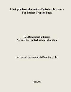 Life-Cycle Greenhouse-Gas Emissions Inventory for Fischer-Tropsch Fuels de U. S. Department of Energy