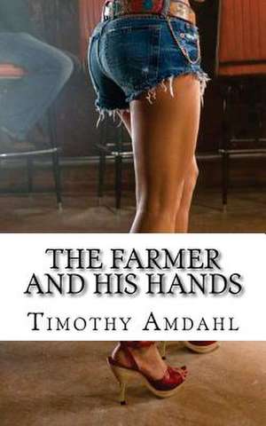 The Farmer and His Hands de MR Timothy John Amdahl