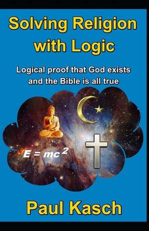 Solving Religion with Logic de Paul Kasch