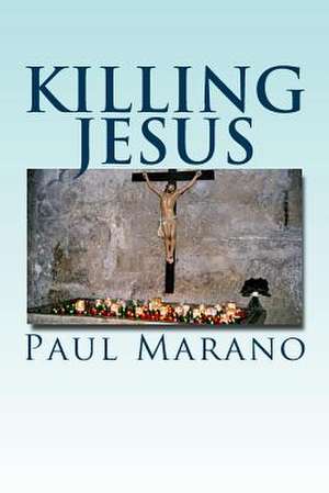 Killing Jesus de Paul Marano