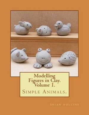 Modelling Figures in Clay. Simple Animals. de Brian Rollins