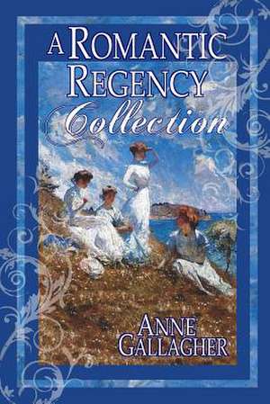 A Romantic Regency Collection de Anne Gallagher