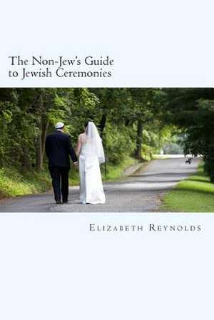 The Non-Jew's Guide to Jewish Ceremonies de Elizabeth Reynolds