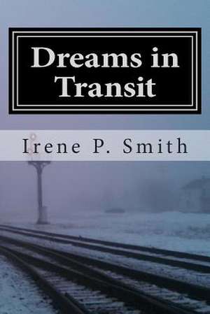 Dreams in Transit de Irene P. Smith