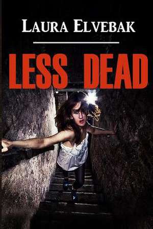 Less Dead de Laura P. Elvebak