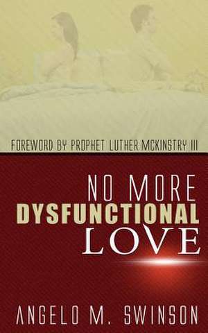 No More Dysfunctional Love de Angelo M. Swinson