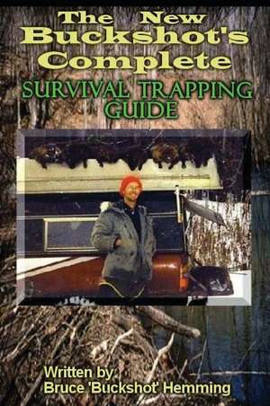 The New Buckshot's Complete Survival Trapping Guide de Bruce Buckshot Hemming