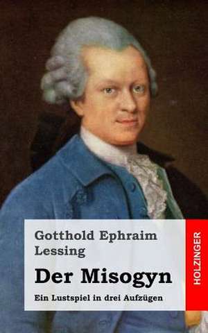 Der Misogyn de Gotthold Ephraim Lessing