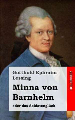 Minna Von Barnhelm, Oder Das Soldatengluck de Gotthold Ephraim Lessing