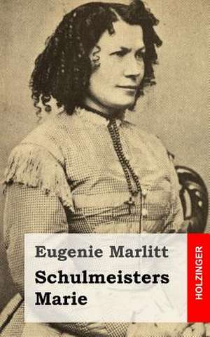 Schulmeisters Marie de Eugenie Marlitt