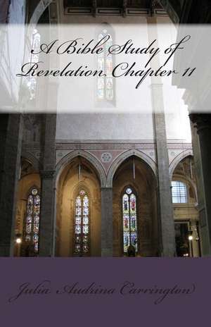 A Bible Study of Revelation Chapter 11 de Julia Audrina Carrington