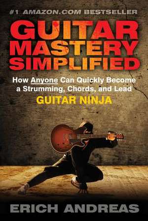 Guitar Mastery Simplified de Erich Andreas