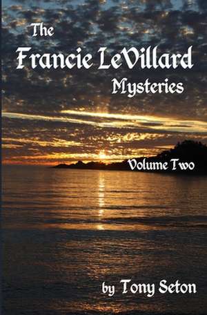 The Francie Levillard Mysteries Volume II de Tony Seton