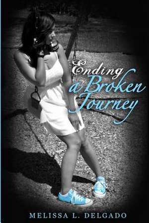 Ending a Broken Journey de Melissa L. Delgado