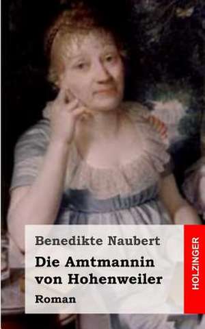 Die Amtmannin Von Hohenweiler de Benedikte Naubert