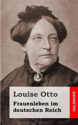 Frauenleben Im Deutschen Reich de Louise Otto