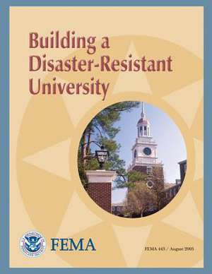 Building a Disaster-Resistant University (Fema 443) de U. S. Department of Homeland Security