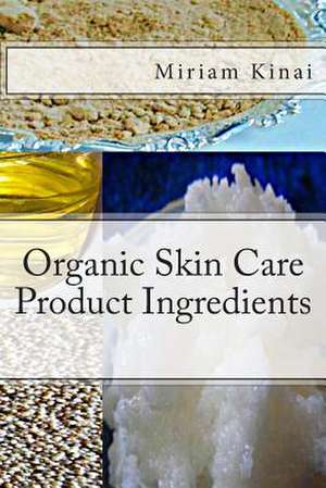 Organic Skin Care Product Ingredients de Miriam Kinai