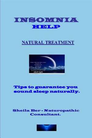 Insomnia Help - Natural Treatment - Author de Sheila Ber