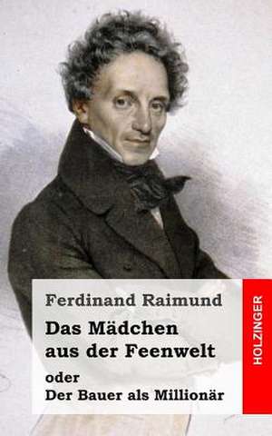 Das Madchen Aus Der Feenwelt Oder Der Bauer ALS Millionar de Ferdinand Raimund