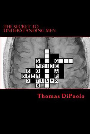 The Secret to Understanding Men de Thomas Dipaolo